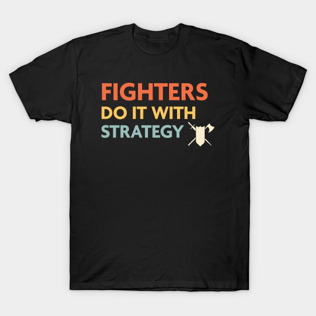 Fighters Do It With Strategy, DnD Fighter Class T-Shirt by Sunburst